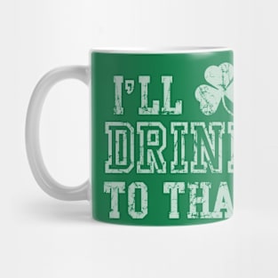 I'll Drink To That St Patrick's Day Mug